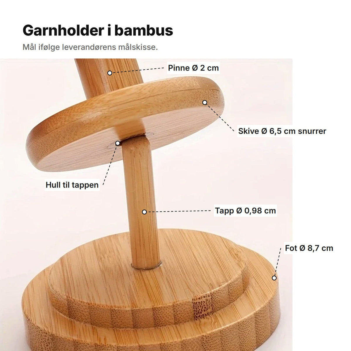 Garnholderen forklart: pinne Ø 2 cm, snurrende skive Ø 6,5 cm, hull til tappen under skiven, tapp Ø 0,98 cm og fot Ø 8,7 cm