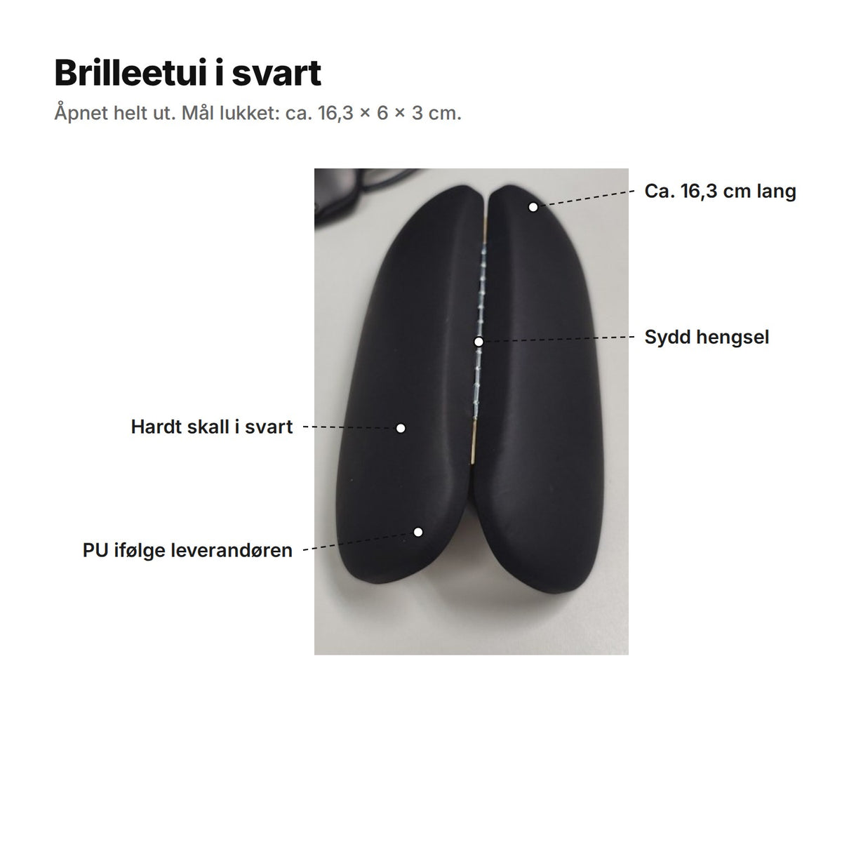 Brilleetui i svart forklart: ca. 16,3 cm langt, sydd hengsel, hardt skall i svart, PU ifølge leverandøren