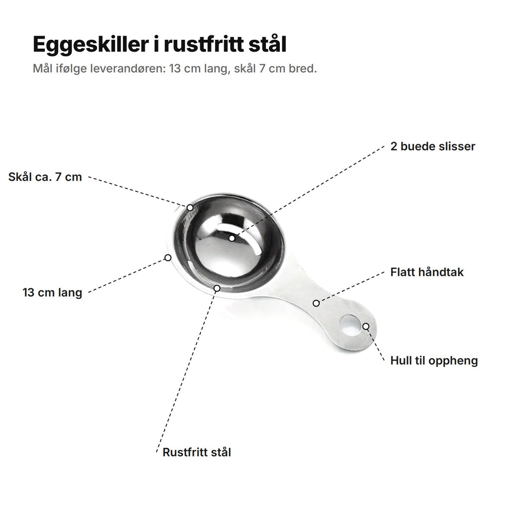 Eggeskilleren forklart: skål på ca. 7 cm med 2 buede slisser, flatt håndtak med hull til oppheng, rustfritt stål, 13 cm lang